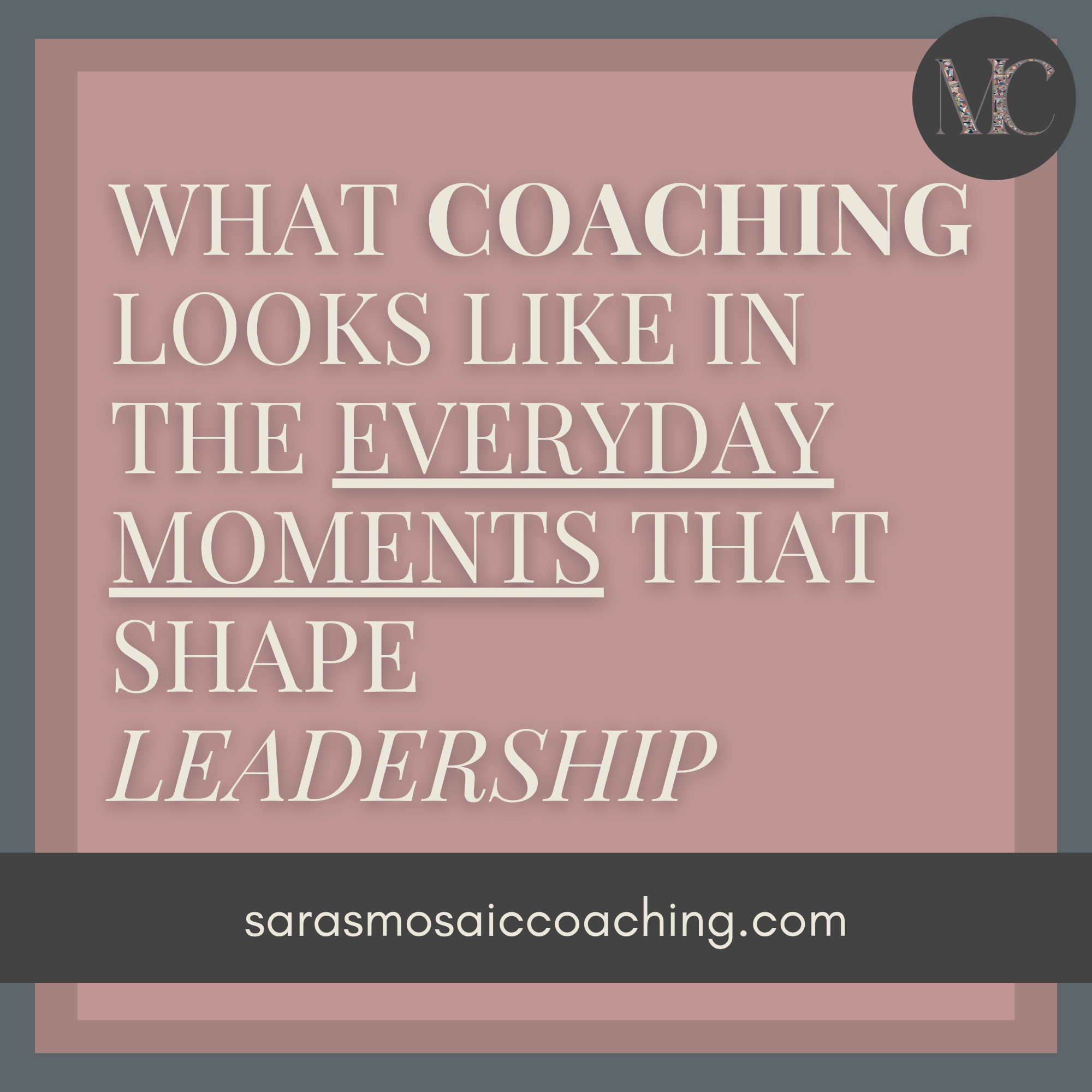 What Coaching Looks Like in the Everyday Moments That Shape Leadership