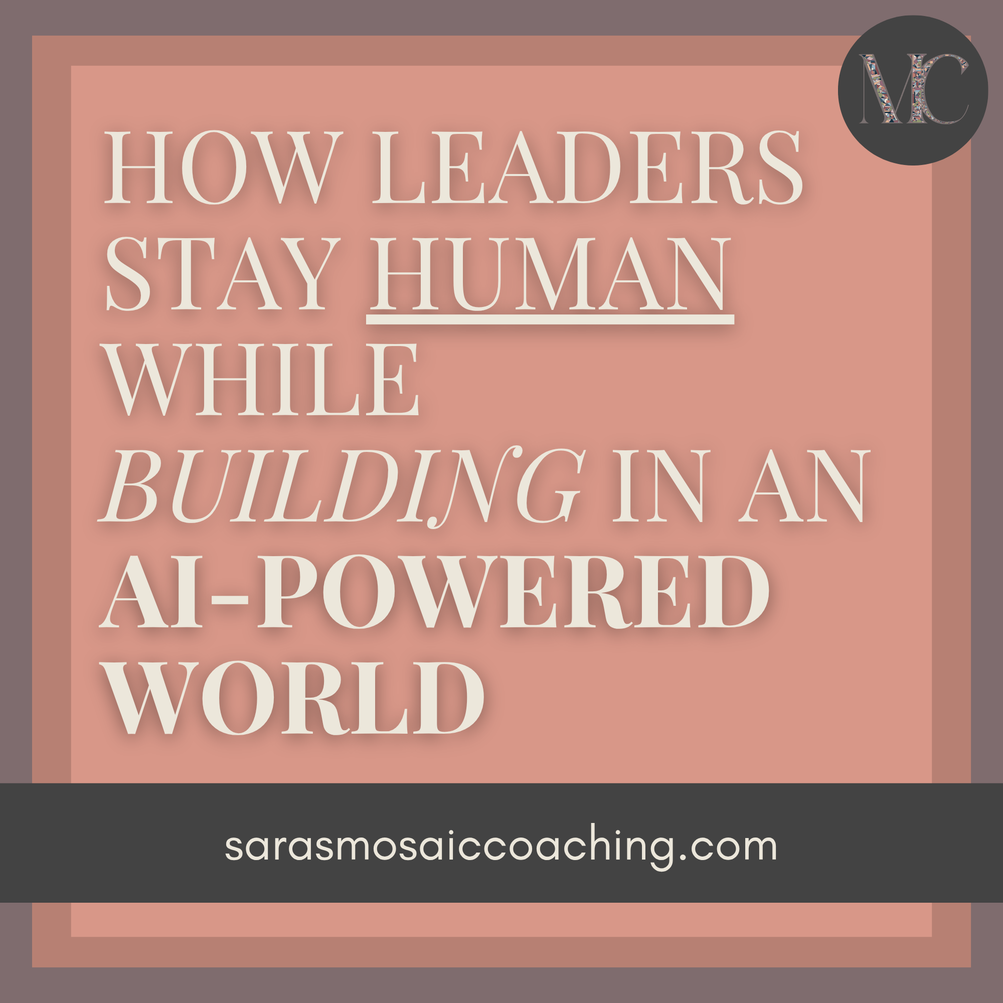 How Leaders Stay Human While Building in an AI-Powered World