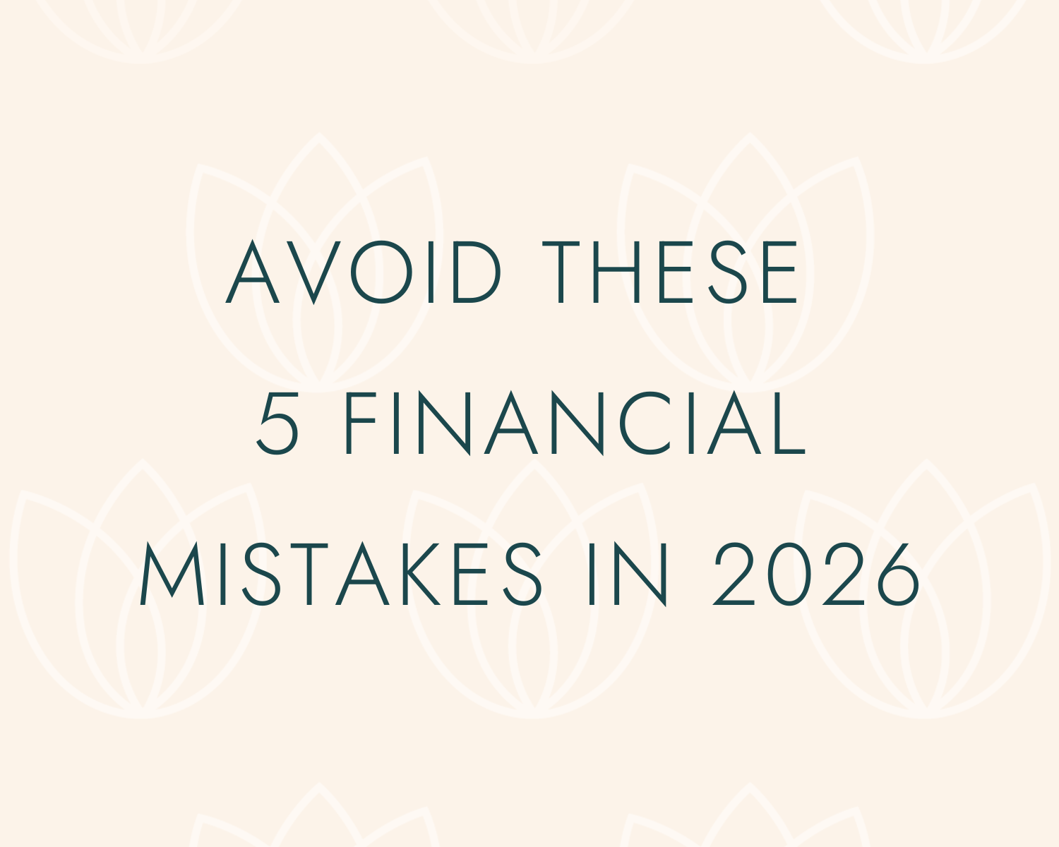 AVOID THESE 5 FINANCIAL MISTAKES IN 2026