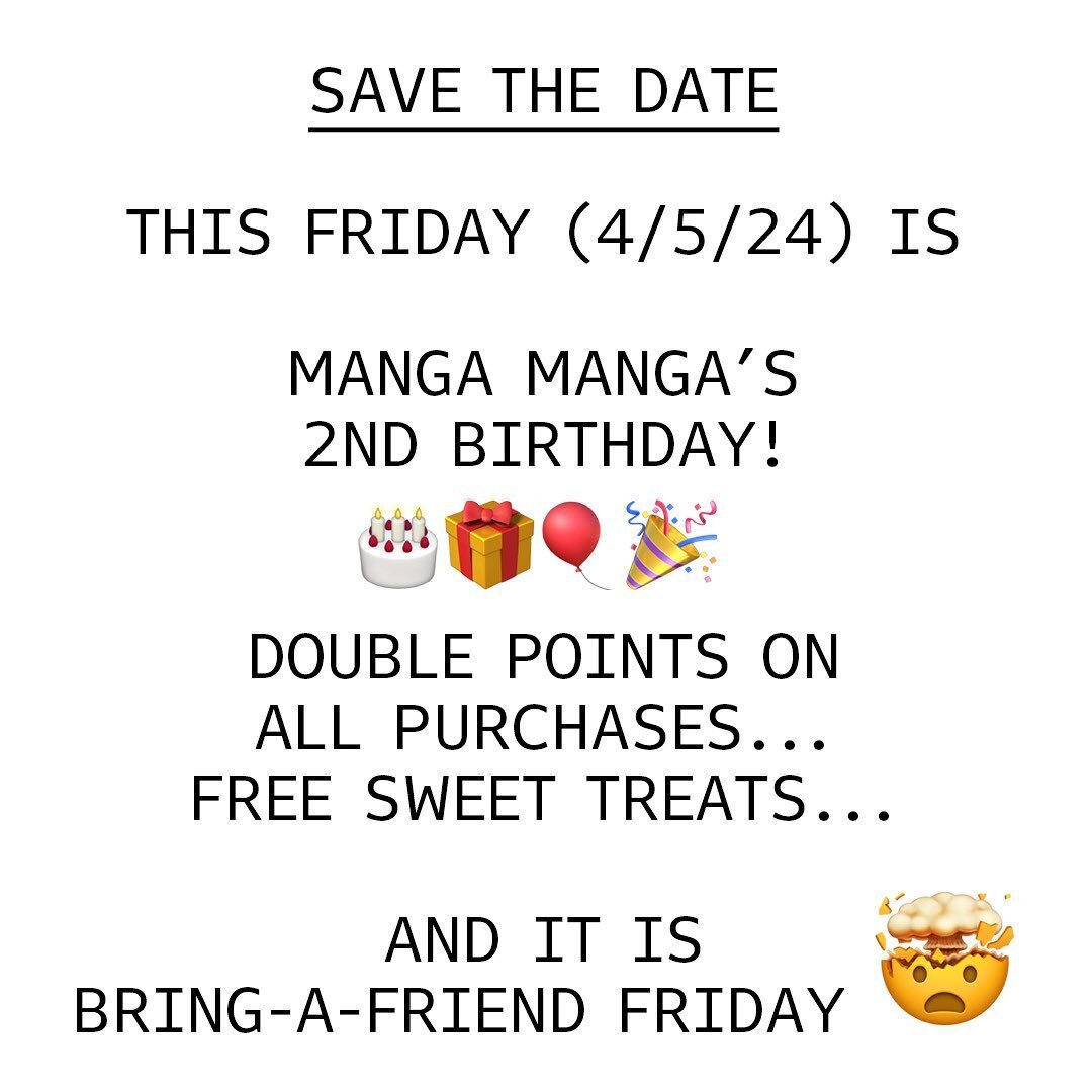 SAVE THE DATE&hellip; THIS FRIDAY (4/5/24) IS

MANGA MANGA&rsquo;S
2ND BIRTHDAY!

DOUBLE POINTS ON ALL PURCHASES...
FREE SWEET TREATS...

AND IT IS BRING-A-FRIEND FRIDAY 🤯

!!!

Your local Manga shop
NOW OPEN

mangacincinnati.com

Please visit our w