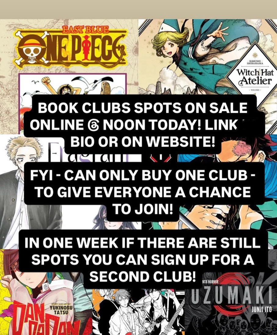 BOOK CLUB SPOTS ON SALE ONLINE AT NOON! LINK IN BIO!

Summer 2026 BOOK CLUBS: HOSTED BY MANGA MANGA

CLUB 1 - Teen Manga Mix (One Piece / The Fragrant Flower Blooms with Dignity / Demon Slayer / Witch Hat Atelier) (Ages 13-18)

CLUB 2 - Dandadan

CLU