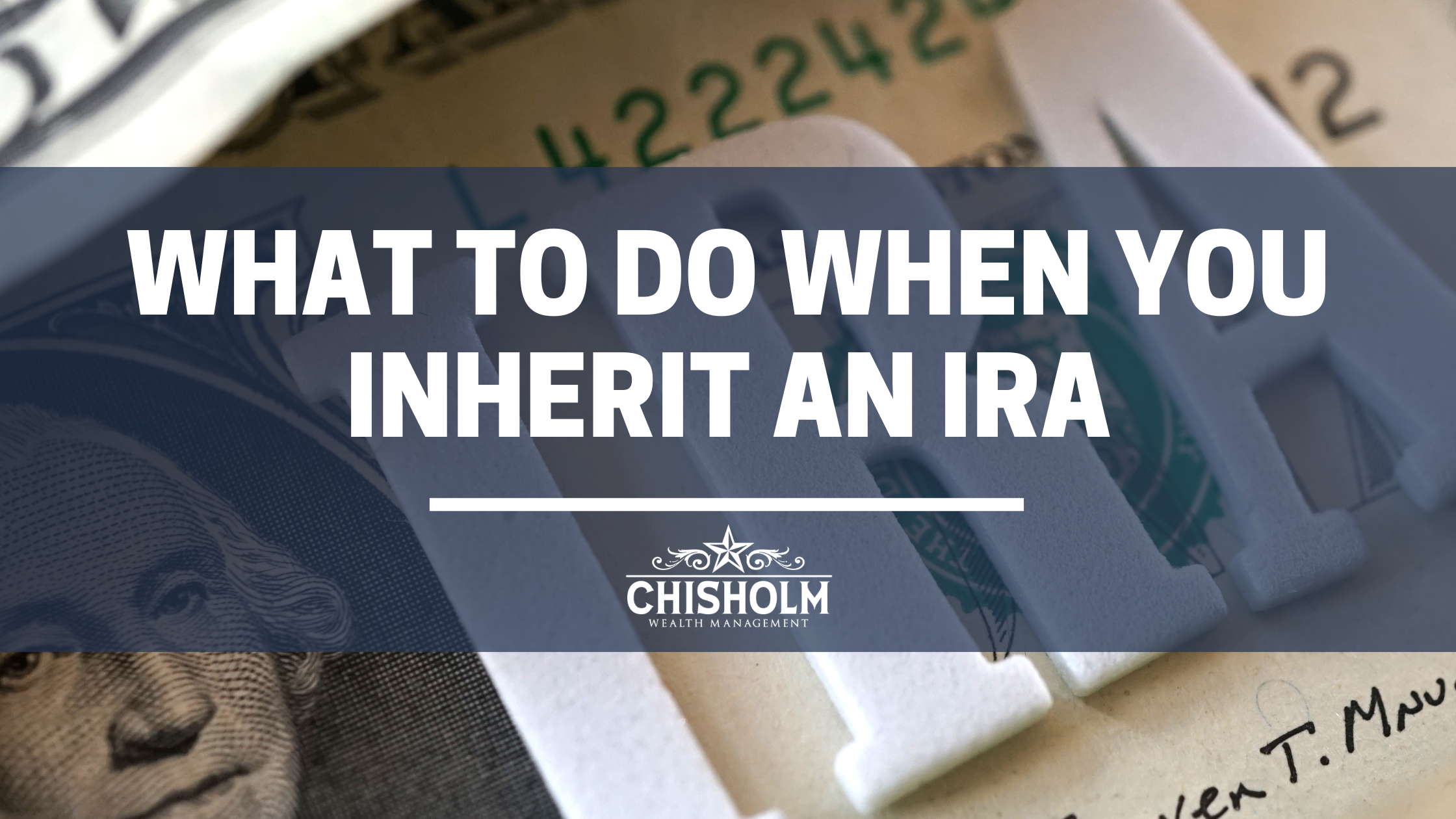 What to Do When You Inherit an IRA