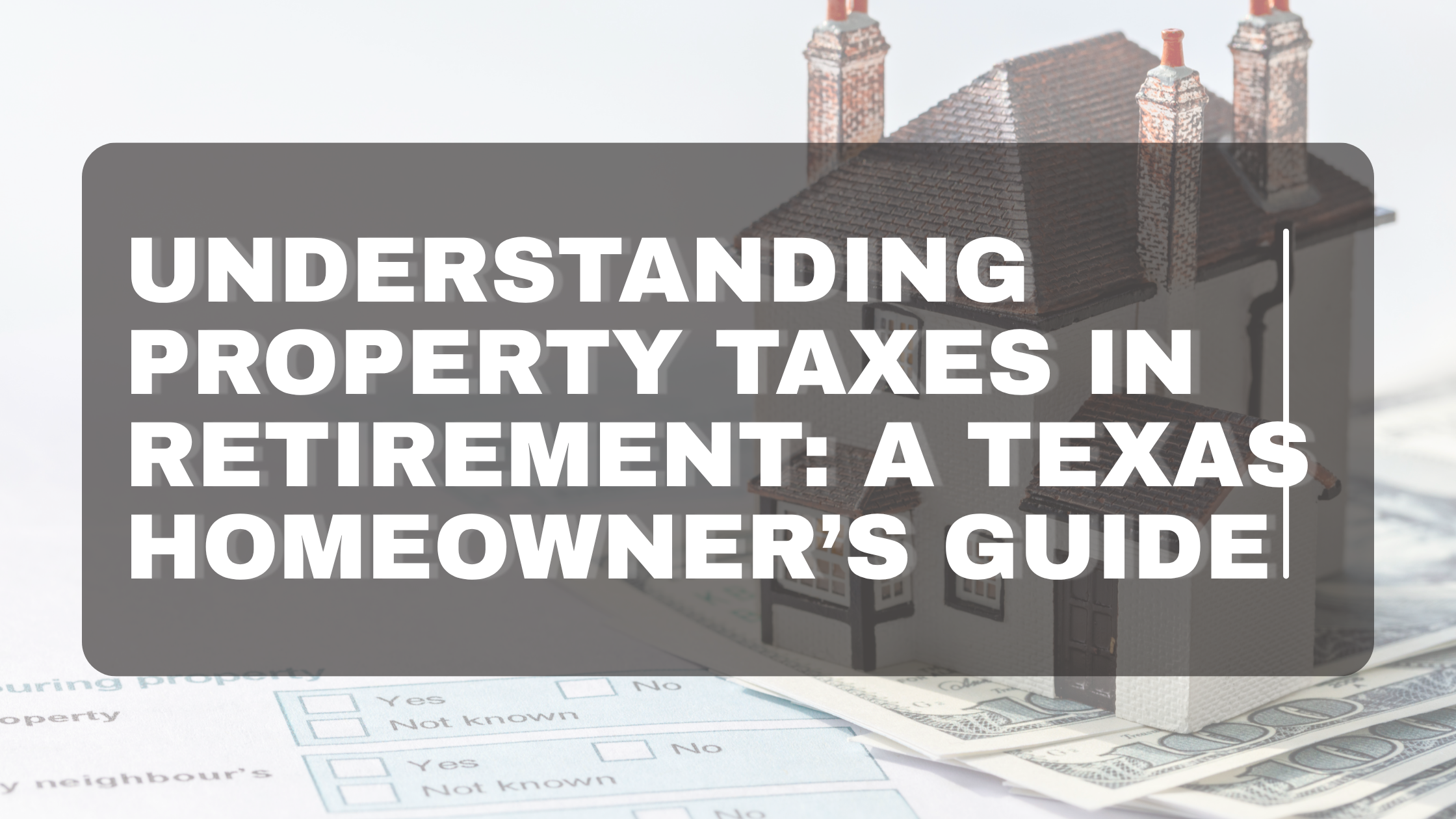 Understanding Property Taxes in Retirment: A Texas Homeowner’s Guide