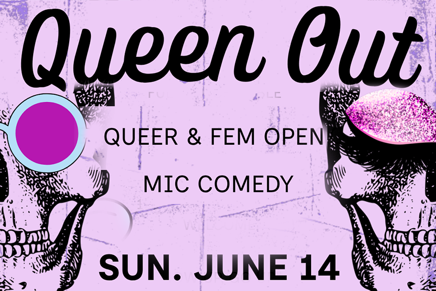 Queen Out Comedy: A Queer & Fem Open Mic