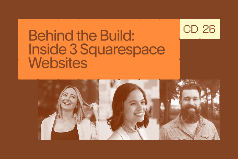 Behind the Build: Inside 3 Squarespace Websites&nbsp;