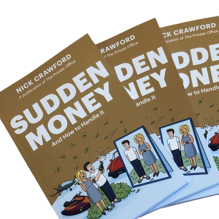 Sudden Wealth Done Right. By Nick Crawford, The Private Office.