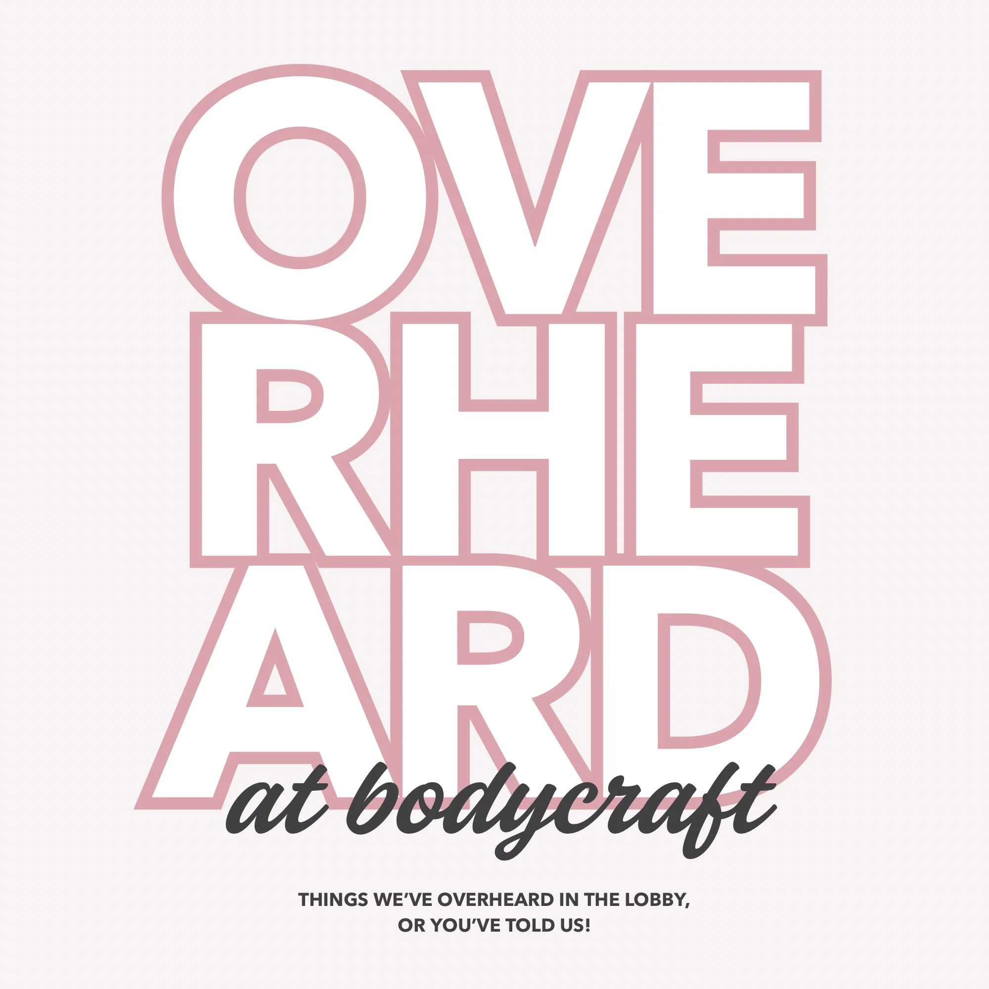 heavy on the last slide!!!! listen we&rsquo;re not trying to eavesdrop, but these are things we&rsquo;ve actually heard, or you&rsquo;ve told us 🥰