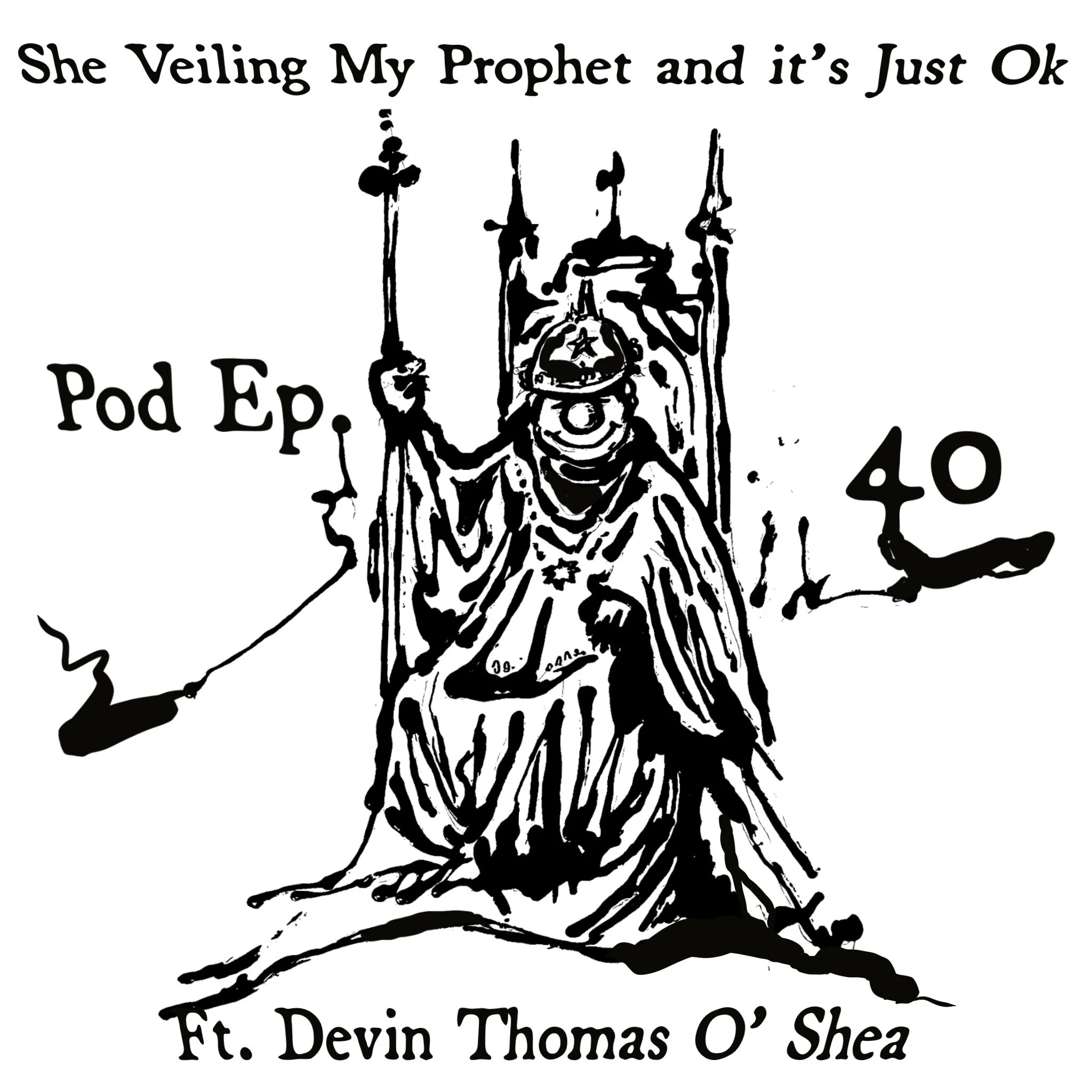 Podcast Ep. 40 - She Veiling My Prophet and It’s Just Ok