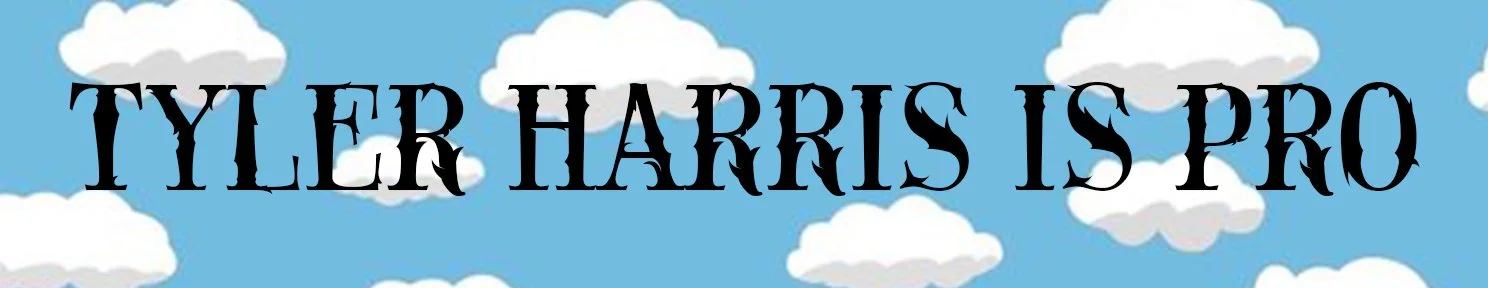 Text overlay on a blue sky with white clouds: 'TYLER HARRIS IS PRO'