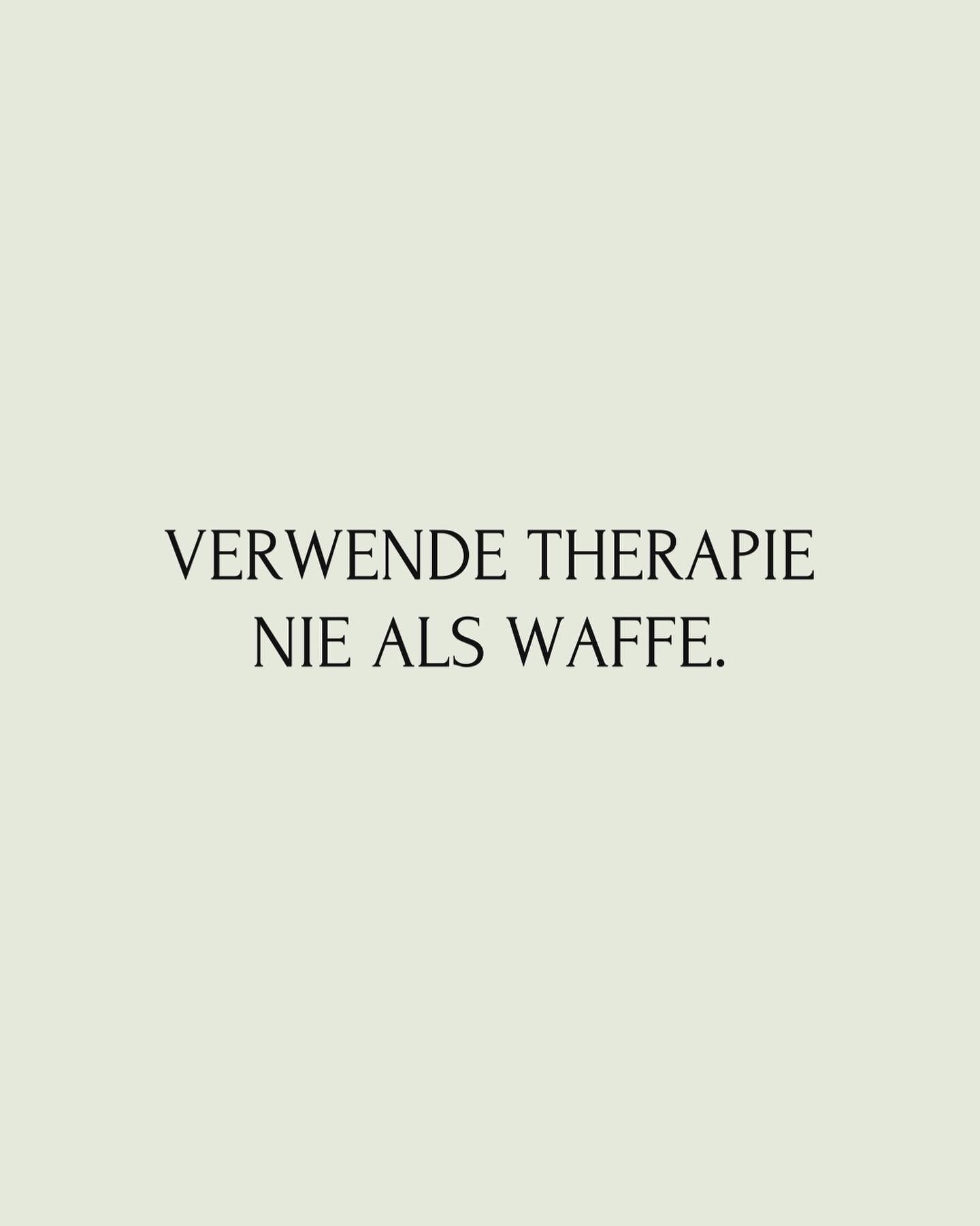 Verwende die Therapie nicht als Waffe. Sei dir bewusst, dass sie dazu dient, Menschen zu helfen, nicht um sie zu manipulieren oder zu kontrollieren. Therapie sollte ein sicherer Raum sein, in dem Vertrauen aufgebaut und pers&ouml;nliches Wachstum gef