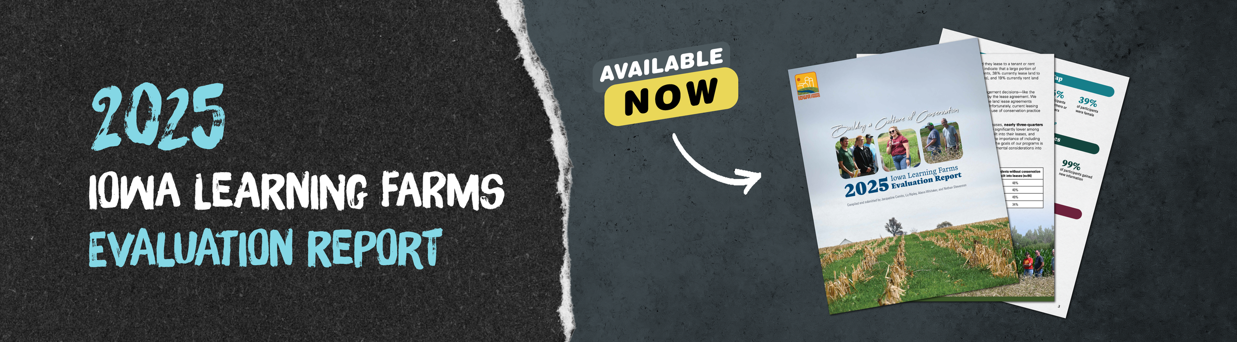  Banner announcing the release of the 2025 Iowa Learning Farms Evaluation Report with an arrow and the words available now pointing to pages from the report. 