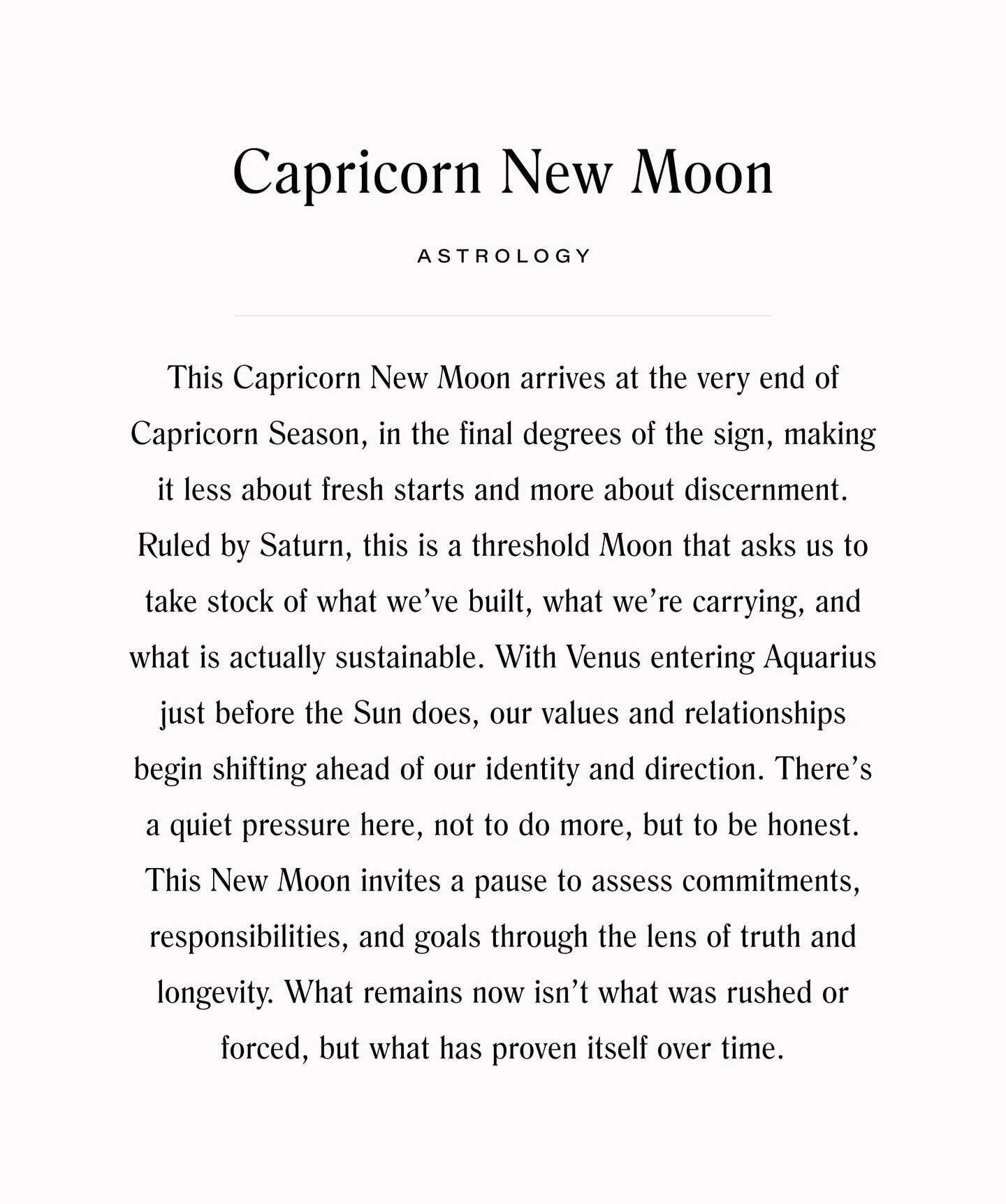 Anyone else feel like Capricorn Season has been particularly brutal? We&rsquo;ve got a little less than a week left with the Sea Goat at the helm, and we close it out with a more subdued New Moon. January&rsquo;s astrology is matching the cold, quiet