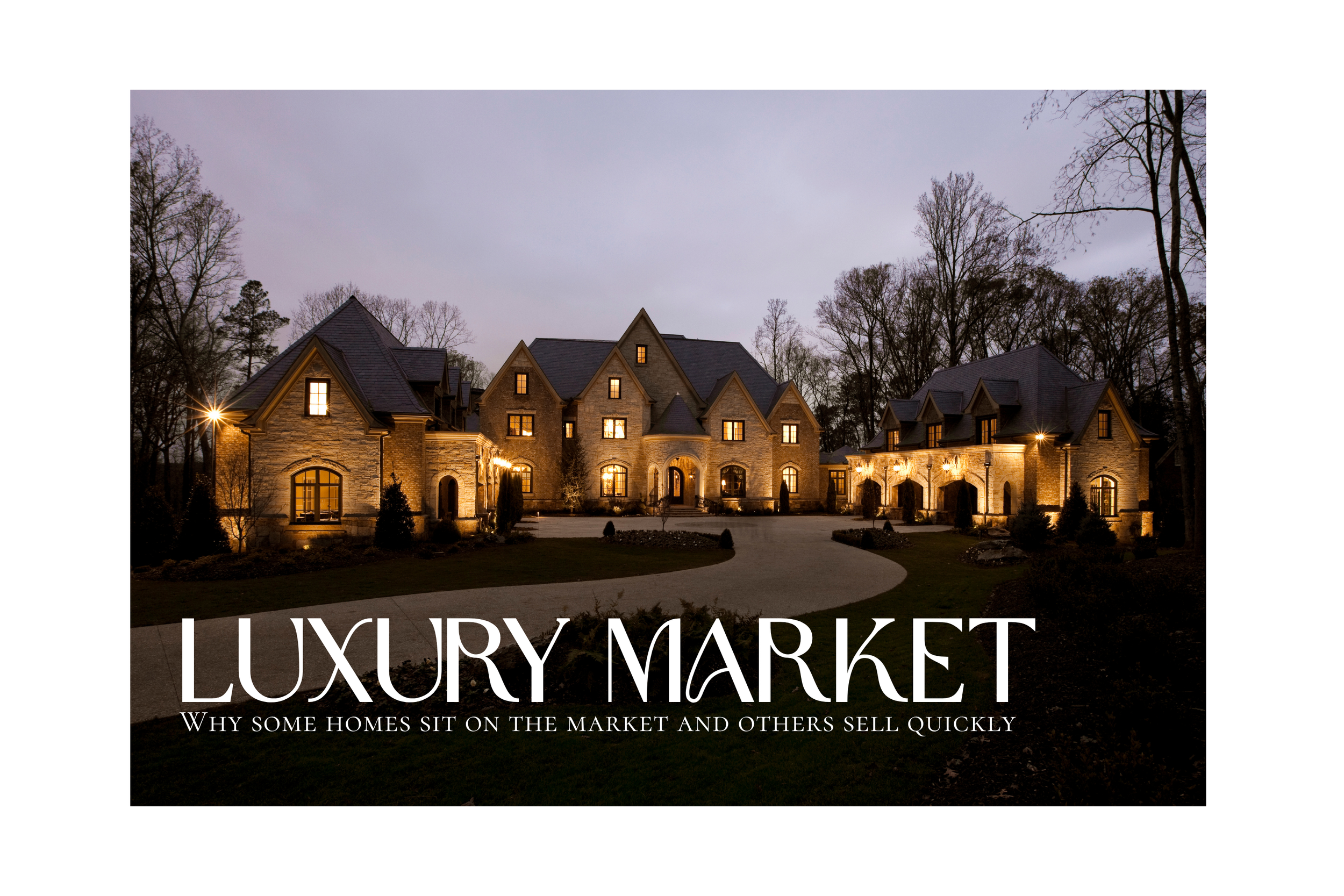 Why Some Luxury Homes take Longer to Sell — Especially in Today’s Market