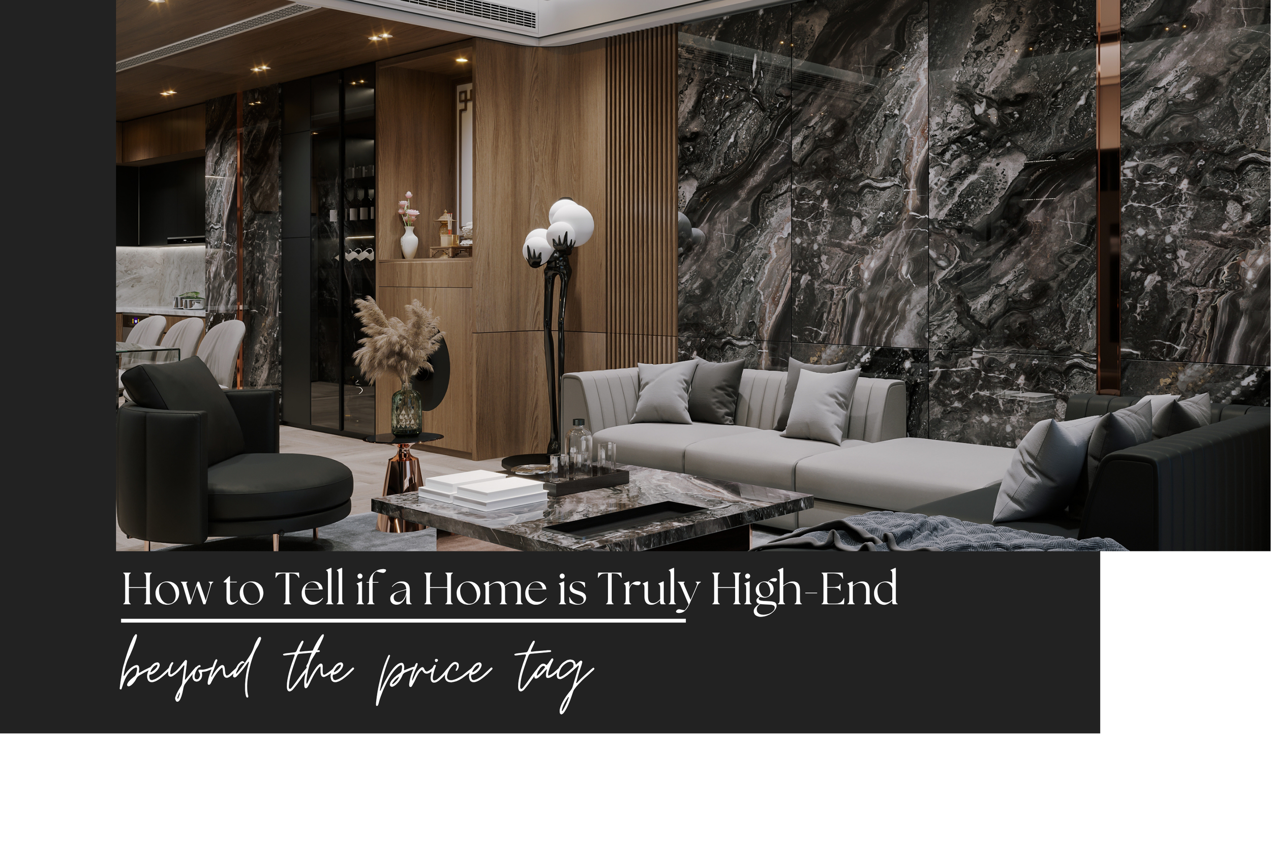 How to Tell If a Home Is Truly High-End (Beyond the Price Tag)