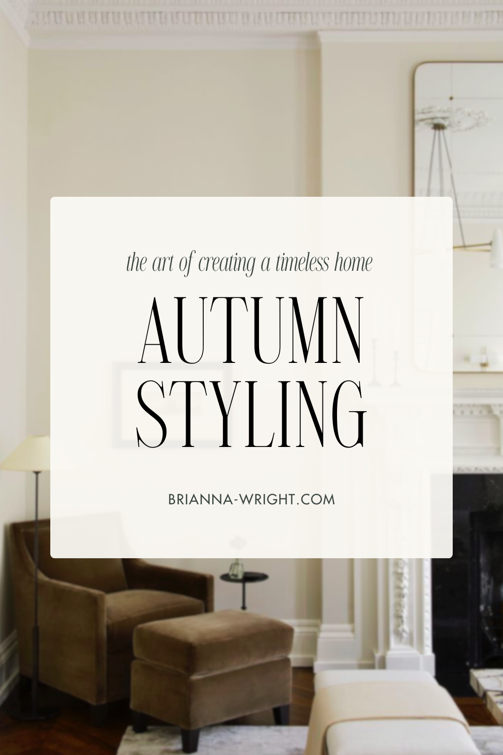 The Art of Creating a Timeless Home | Autumn Styling
