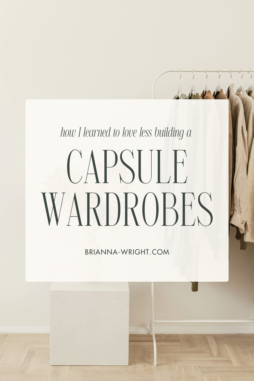 How I Learned to Love Less: Building Capsule Wardrobes