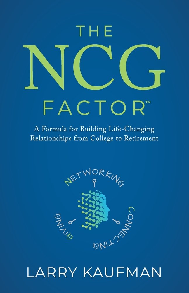 The NCG Factor: A Formula for Building Life-Changing Relationships from College to Retirement by Larry Kaufman
