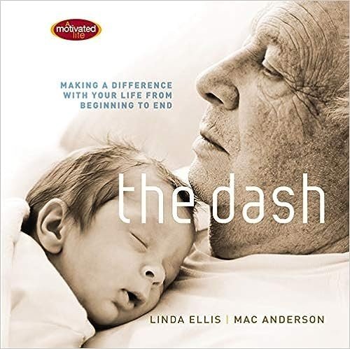 The Dash: Making a Difference with Your Life from Beginning to End by Linda Eillis and Mac Anderson