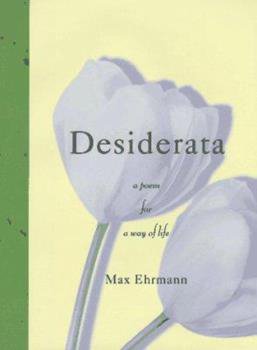 Desiderata: A Poem for a Way of Life by Max Erhmann