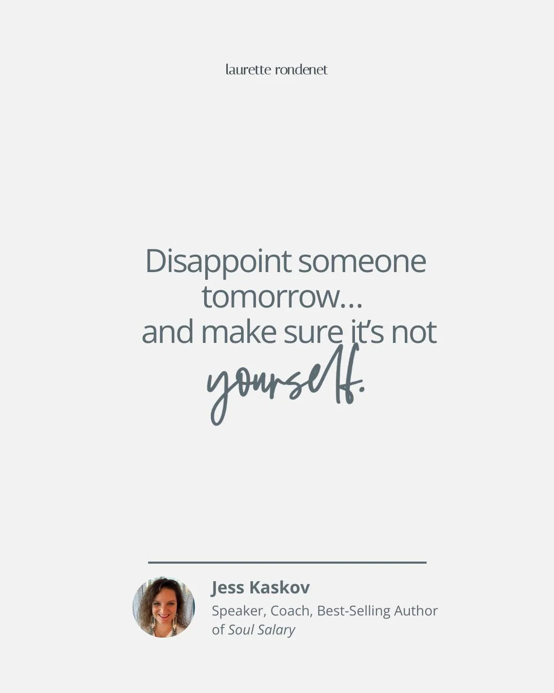 So many of us, especially, have built identities around being reliable. Responsive. Available.

But Jess Kaskov (@jkaskov) gave me an important reminder last week that you need to hear:

If you never disappoint anyone else&hellip;
you&rsquo;re probab