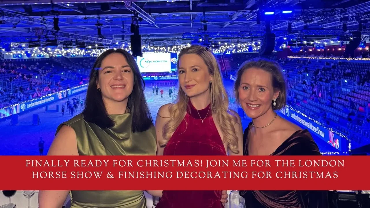 Finally ready for Christmas! Join me for the London Horse Show &amp; finishing decorating for Christmas
