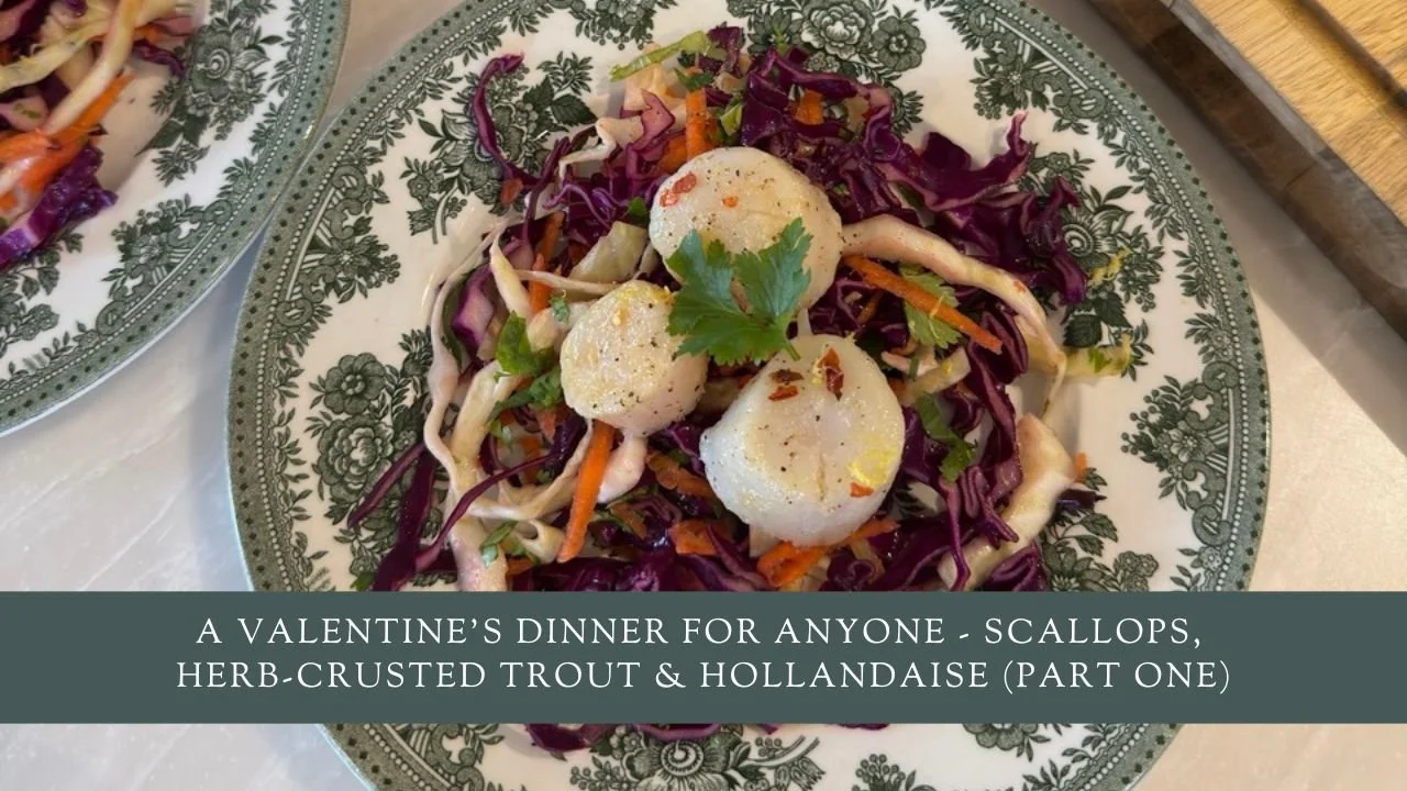 A Valentine’s Dinner for Anyone - Scallops, Herb-Crusted Trout &amp; Hollandaise (Part One)