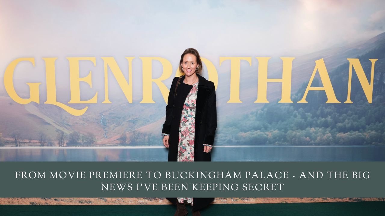 From Movie Premiere to Buckingham Palace - And the Big News I've Been Keeping Secret