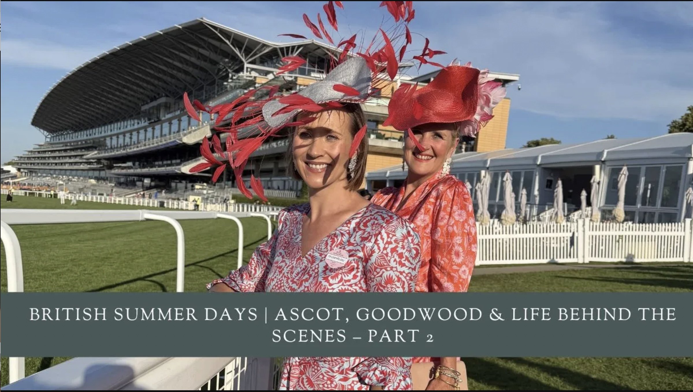 British Summer Days | Ascot, Goodwood &amp; Life Behind the Scenes – Part 2
