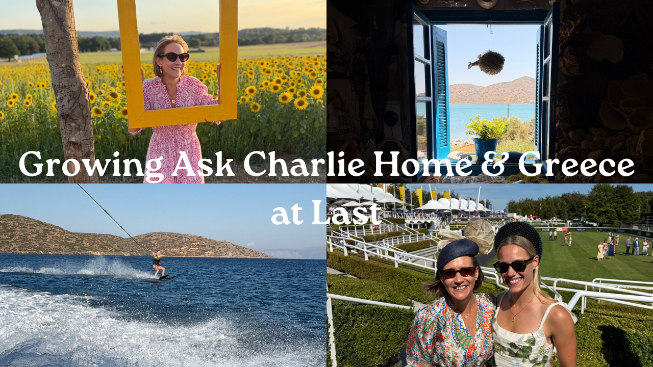 Goodwood with the Girls, Growing Ask Charlie Home &amp; Greece at Last