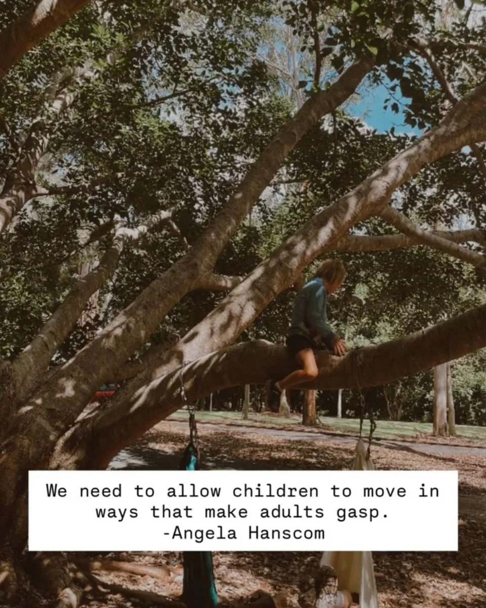 &ldquo;We need to allow children to move in ways that make adults gasp.&rdquo;
&mdash; Angela Hanscom

This is one of my favourite quotes.

Because here&rsquo;s the truth&hellip;

If adults aren&rsquo;t gasping a little, children probably aren&rsquo;