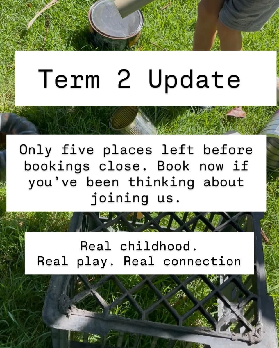 Term 2 is almost full and we now have just five spaces remaining before bookings close.

If you&rsquo;ve been thinking about joining us, this is your chance for eight weeks of real childhood experiences &mdash; climbing, exploring, mud, fire educatio
