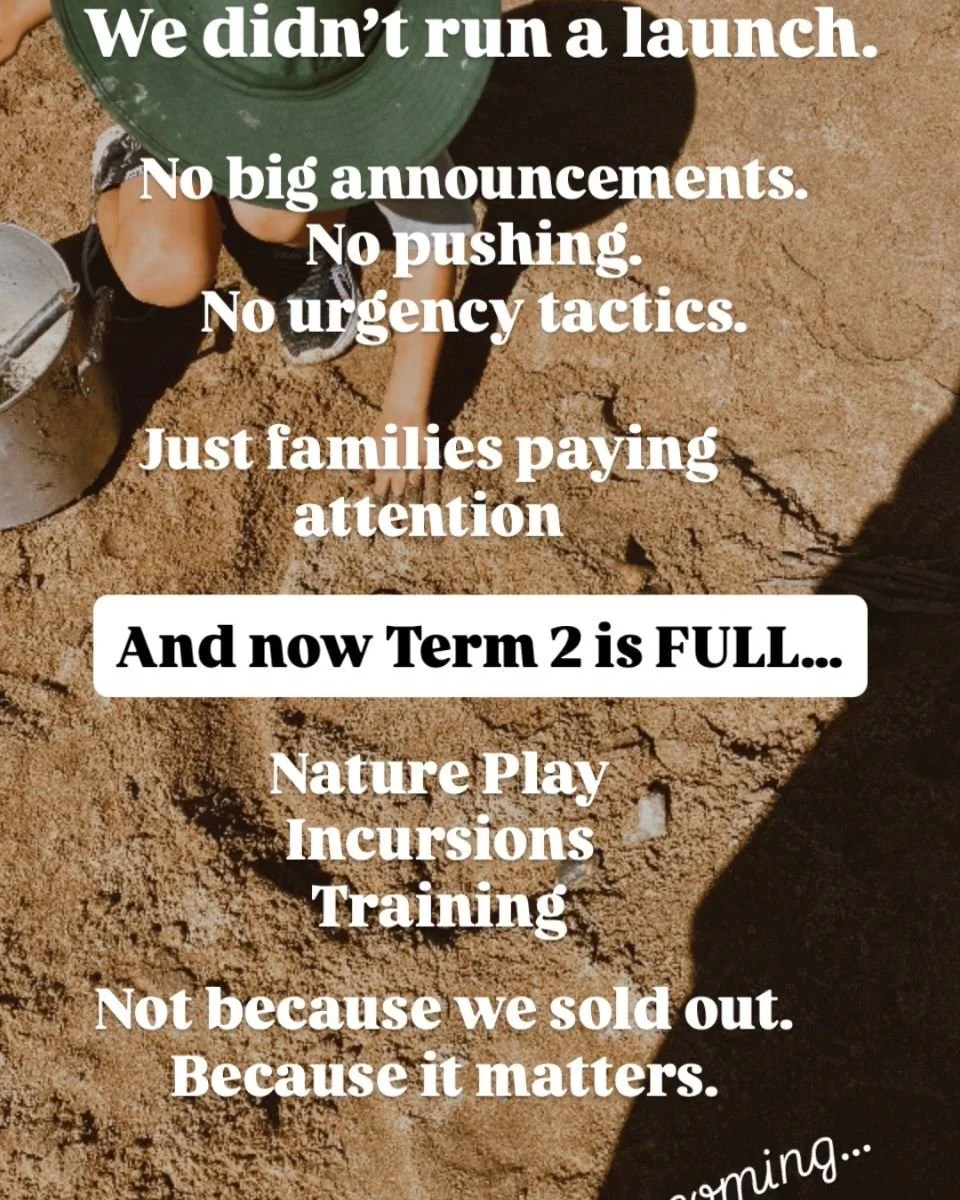 We didn&rsquo;t run a launch.

No big announcements.
No pushing.
No urgency tactics.

Just families paying attention.

And now&mdash;
Term 2 is full.

Nature play.
Incursions.
Training.

Not because we sold it.
Because it matters.

And Term 3 is comi
