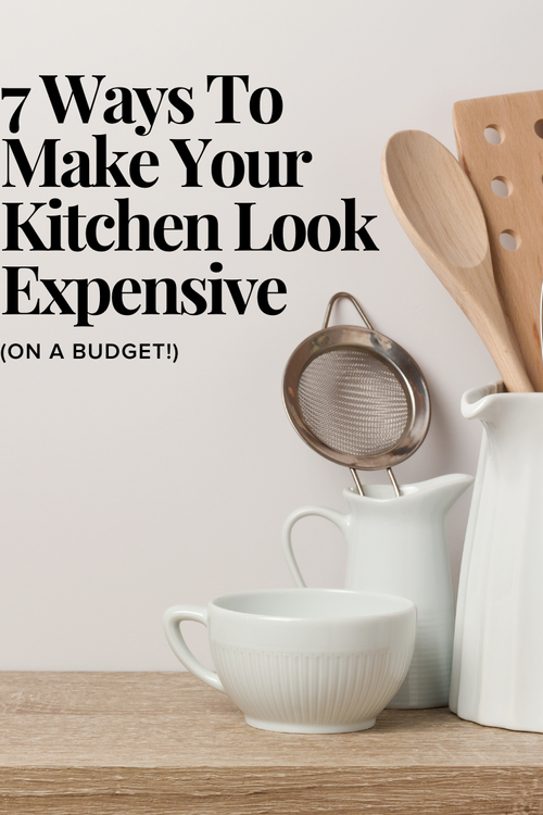 7 Ways To Make Your Kitchen Look Expensive (On A Budget!) — Maggie McGaugh