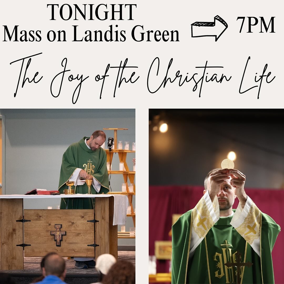Join us TONIGHT for Mass on Landis Green! Mass will start at 7pm, and there will be snacks and fellowship to follow! Bring your friends and a blanket to sit on. We will also have water balloon dodgeball after Mass. See you tonight on Landis Green!!