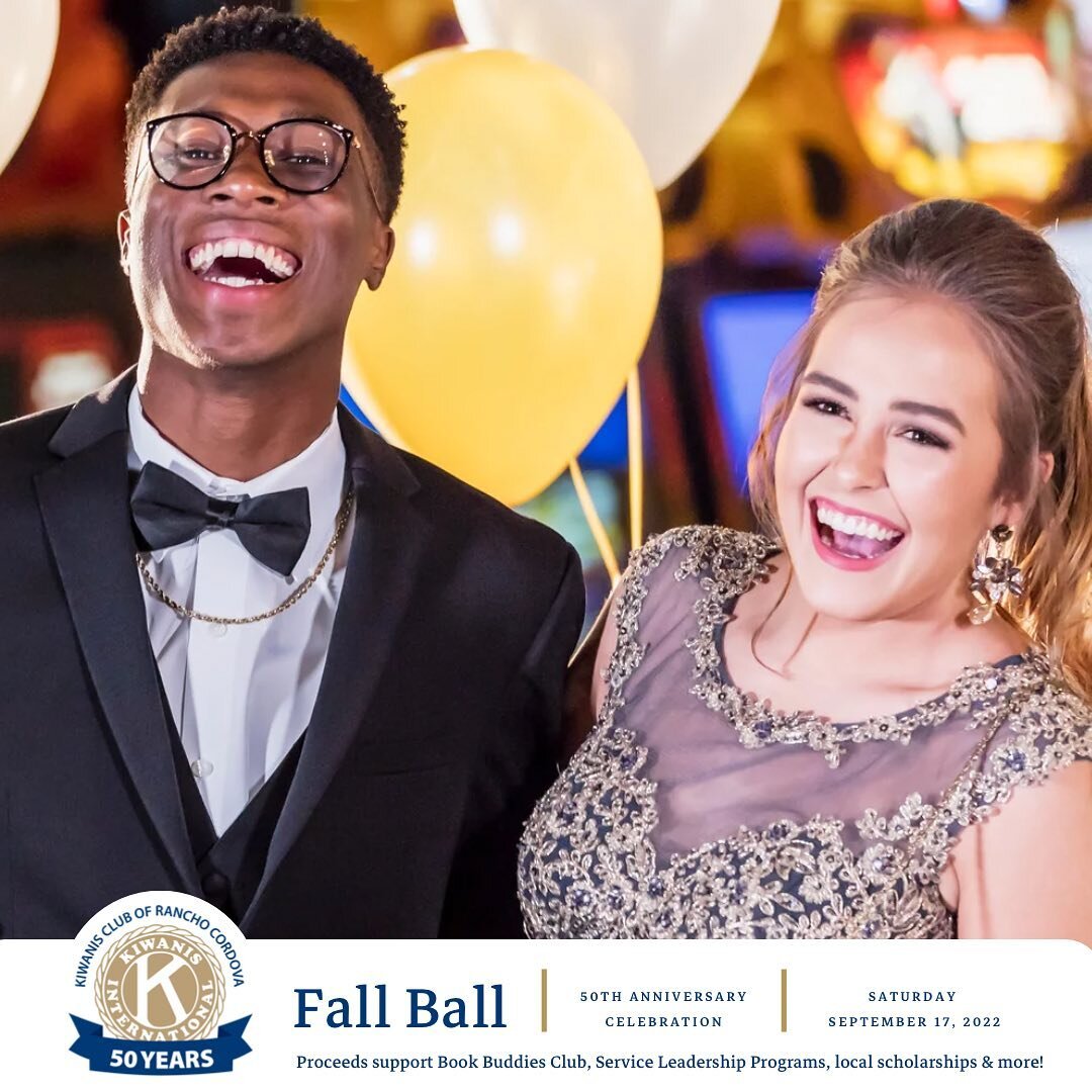 Our club has been serving the children of Rancho Cordova since May 4th, 1972!

Join us at our Fall Ball in celebration of our 50th Anniversary as we raise funds to support Book Buddies Club, Service Leadership Programs, local scholarships, Kiwanis Fa
