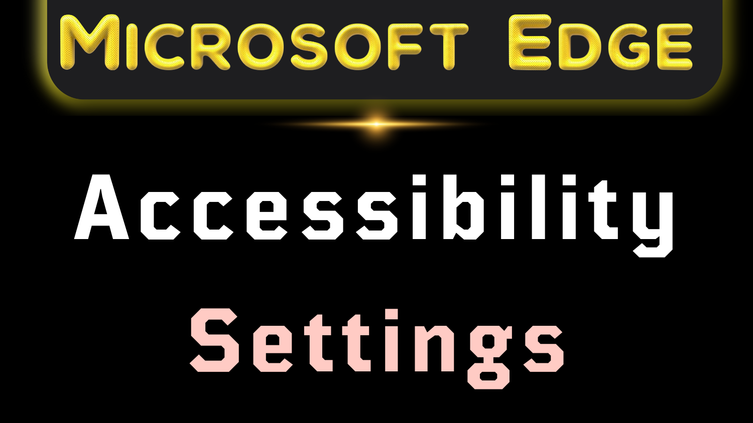 Microsoft Edge Accessibility Settings Tweaks — DOZRO