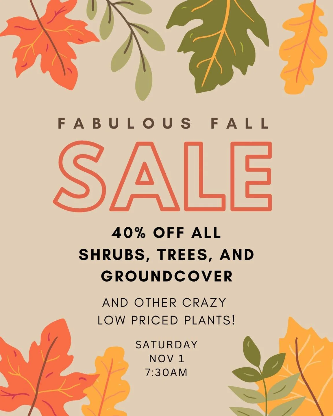 Today is the day! Come shop with us and grab some plants on sale! 

40% off ALL plants outside. Shrubs, trees, ground cover, and perennials. Starts at 7:30am.