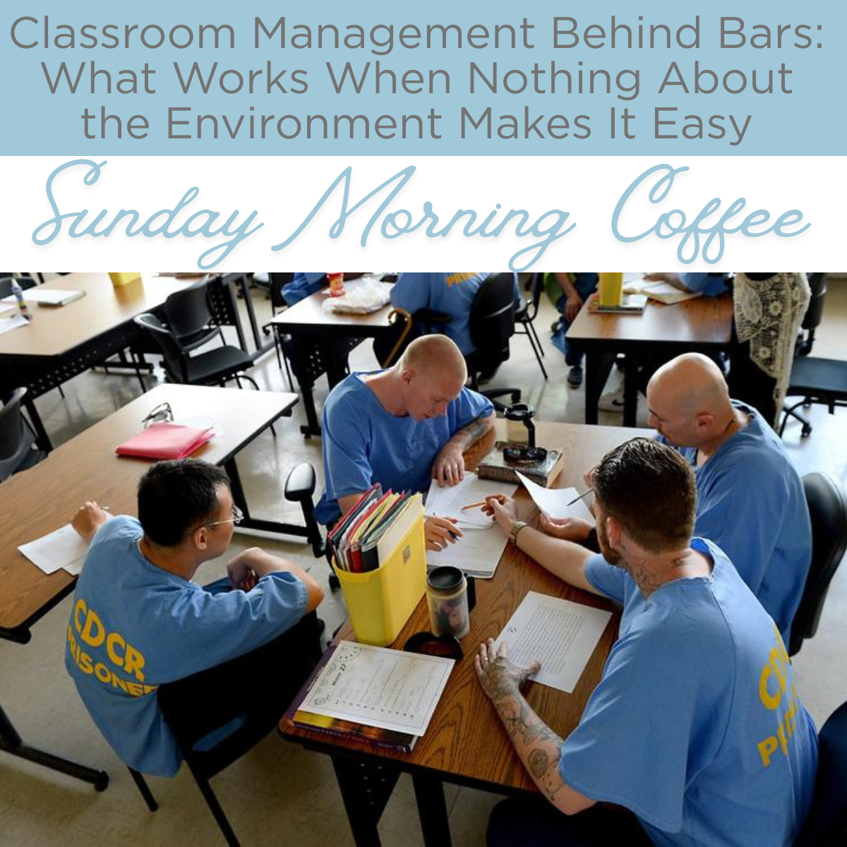 Classroom Management Behind Bars: What Works When Nothing About the Environment Makes It Easy