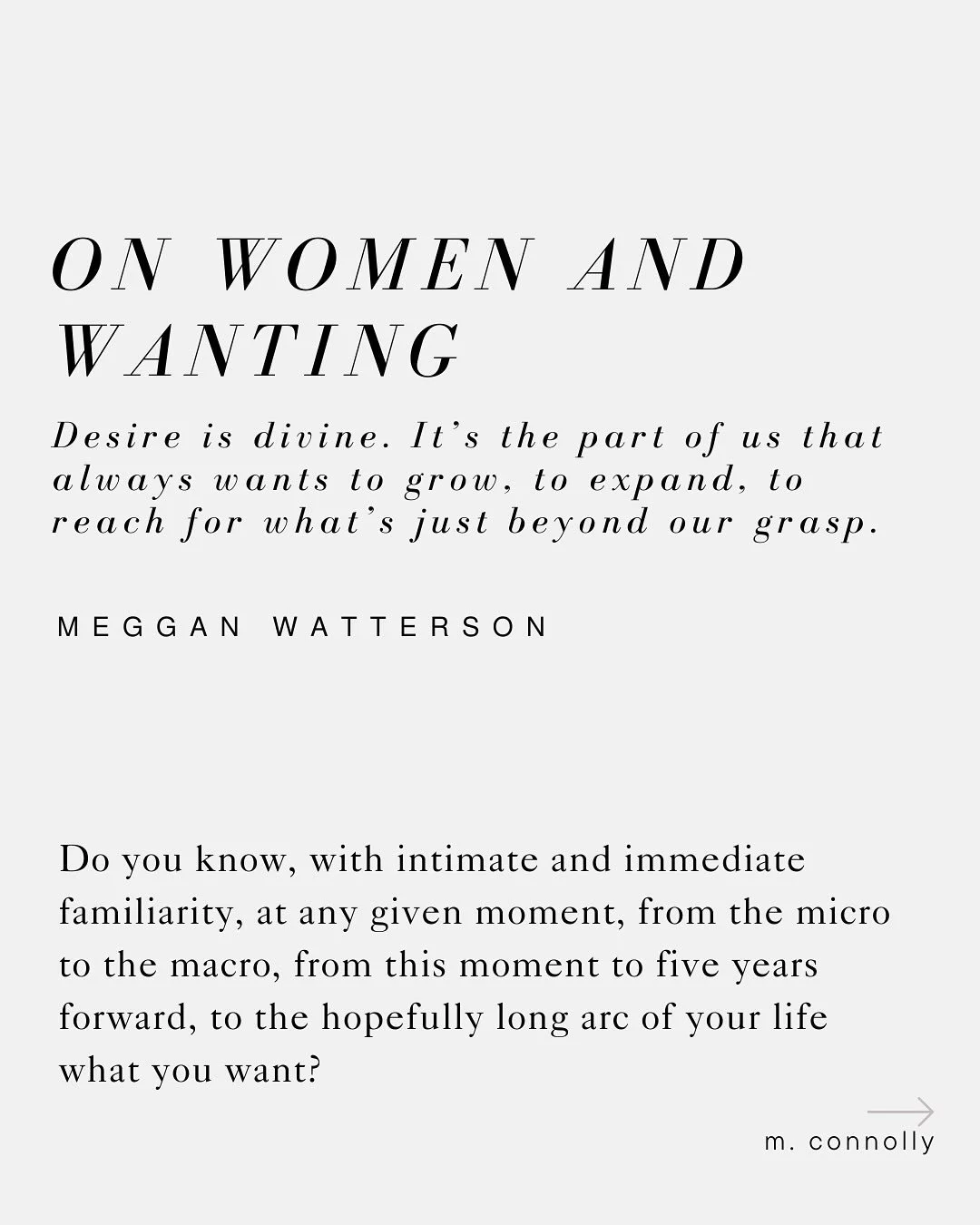 Want is not a frivolous thing. Values-aligned want is the quiet, insistent pulse beneath the surface of your life, the signal of your aliveness and possibly the compass toward living authentically into it. 

To truly want is to open to your own longi