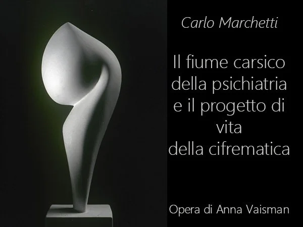 Il fiume carsico della psichiatria e il progetto di vita della cifrematica