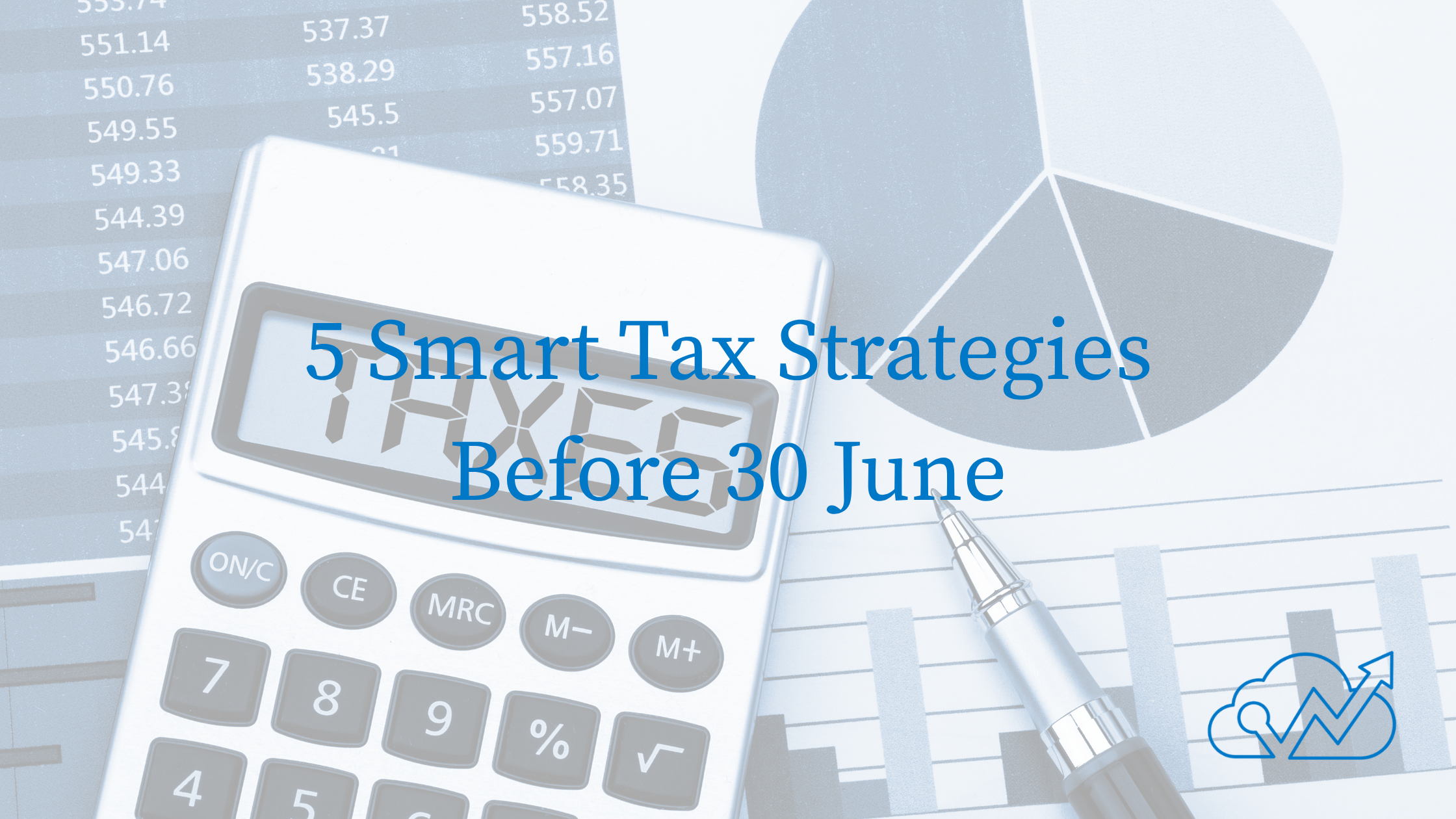 Are You Paying More Tax Than You Should? 5 Smart Strategies Before 30 June