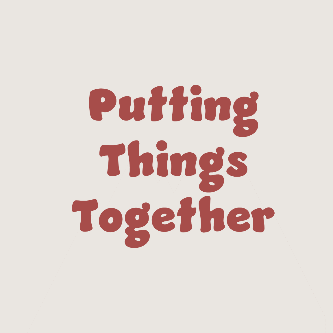 The phrase "Putting Things Together" written in large, rounded, brownish-red letters on a light-colored background.