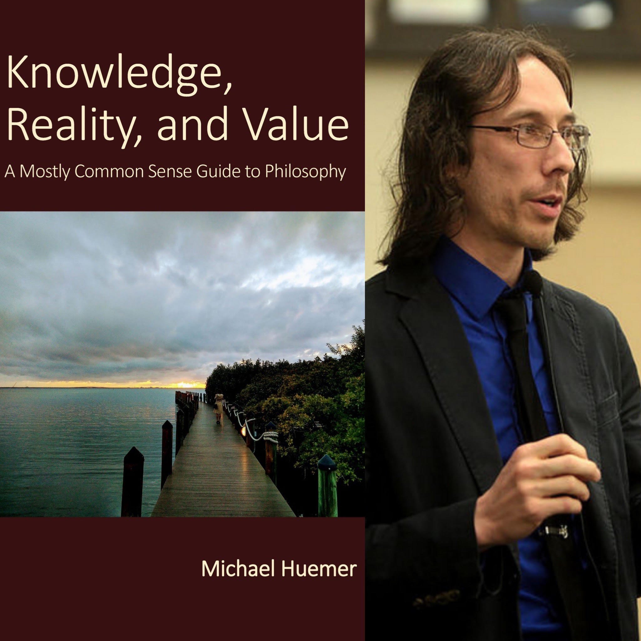 8. Michael Huemer - Knowledge, Reality, and Value