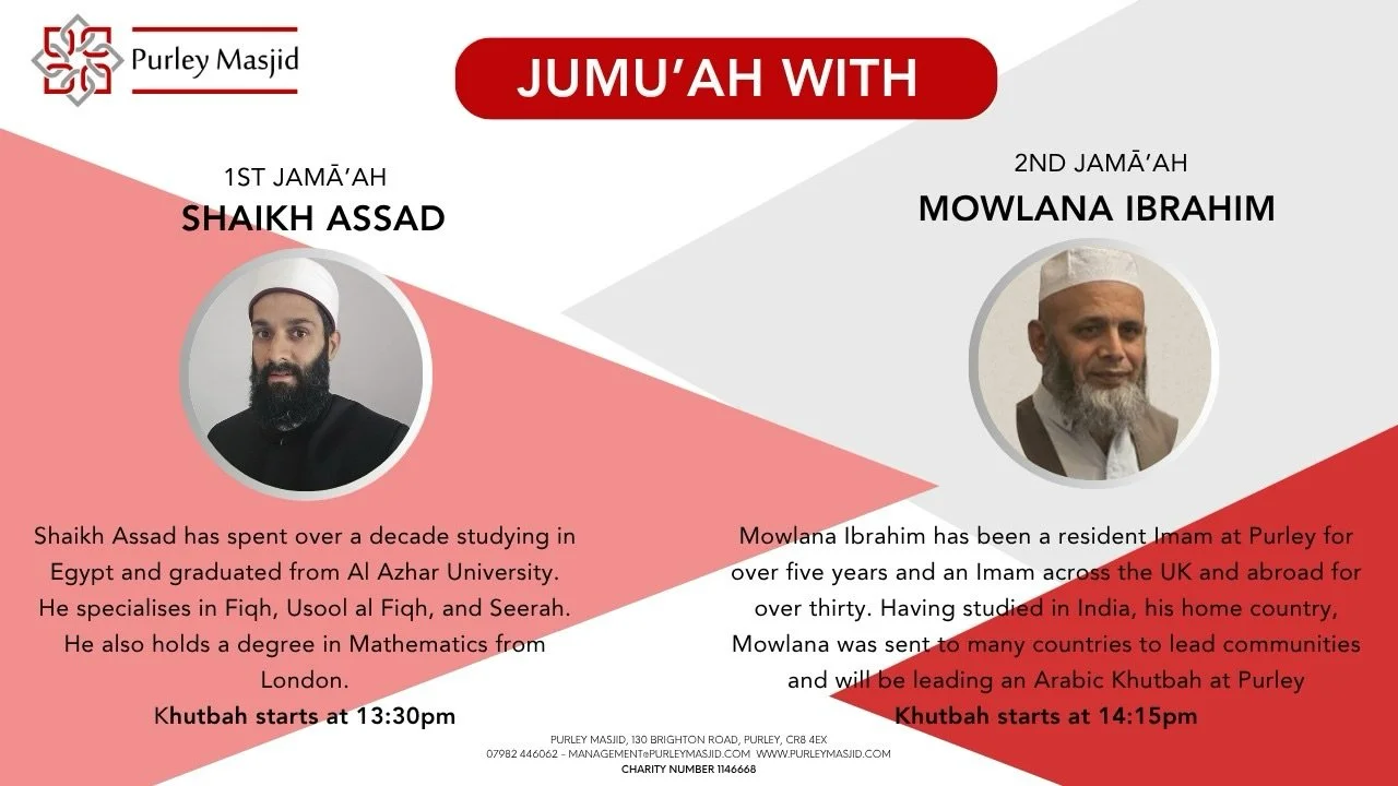 *FRIDAY&rsquo;S JUMU&rsquo;AH KHUTBAHS*

1st - *13.30pm* Khutbah (English) with Sheikh Assad
 
2nd - *14.15pm* Khutbah (Arabic) with Mowlana Ibrahim