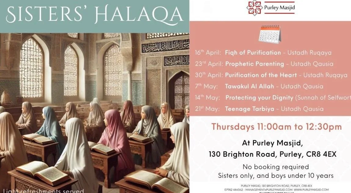 *Sisters&rsquo; Halaqa* 

We are pleased to announce the start of our weekly Sisters&rsquo; Halaqa, beginning *this Thursday*.

Every *Thursday | 11:00 &ndash; 12:30pm* Light refreshments will be served.

Upcoming Schedule:

16th April &ndash; Fiqh o