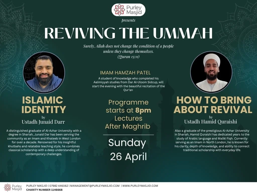 Purley Masjid presents our Monthly Speaker(s): 

*Reviving the Ummah*

-Lectures by Sheikh Hamid Quraishi &amp; Sheikh Junaid Darr
-Recitation by Imam Hamzah Patel
................................
Coming to Purley Masjid at the end of the month: a tr