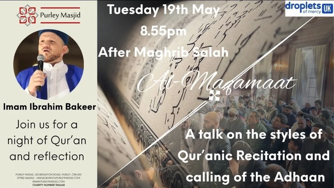 _Purley Masjid_ presents: *Al-Maqamaat*

Join our special, world renowned guest, *Imam Ibrahim Bakeer* (Canada/USA) as we discuss and listen to the styles of Qur&rsquo;an recitation as well as the skill and modes of Adhaan calling

*Tuesday 19th May*