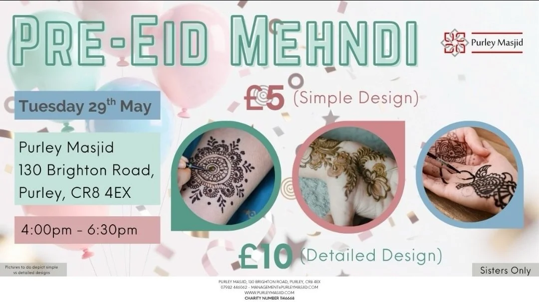 *Ladies - Mehndi Before Eid?*

Why not come to the masjid on Tuesday 29th May from 4pm to get some art work done on your hands?

We will have a team ready to do a variety of designs so you can look and feel good for the days of Eid to follow.