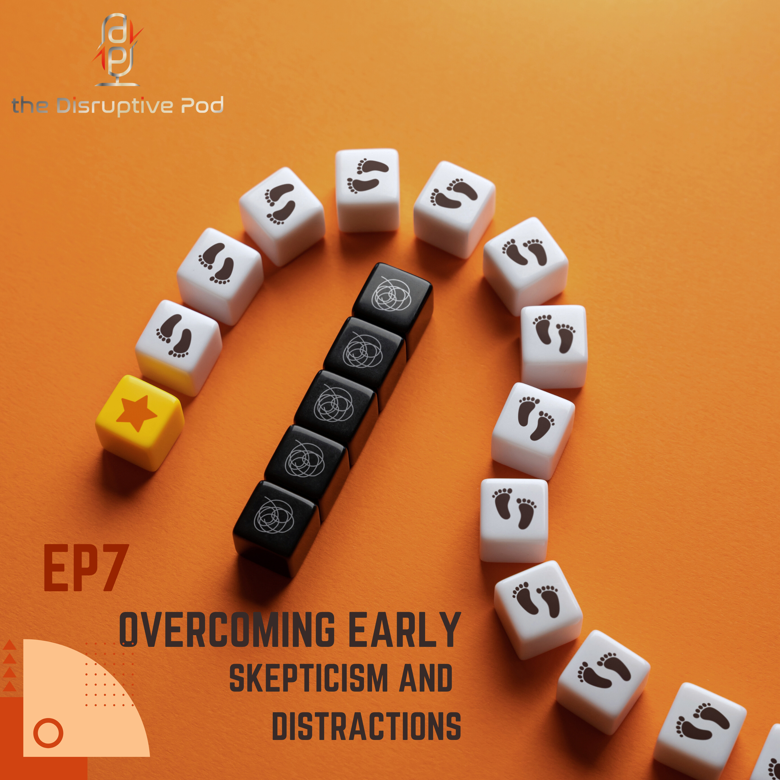 Episode 07 - Overcoming Early Skepticism and Distractions
