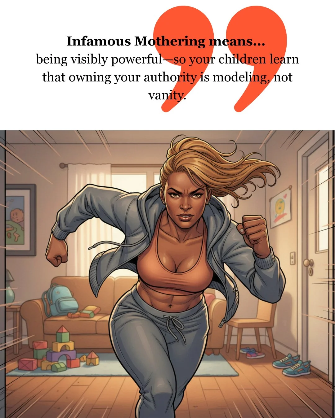 Infamous Mothers Monday

Hold on, Miss Legacy Shifter.
Your kids don&rsquo;t need a perfect mother.
They need a decisive one.
They need to see what it looks like to move while nervous.
 
...to choose while uncertain.
...to act without polling the who